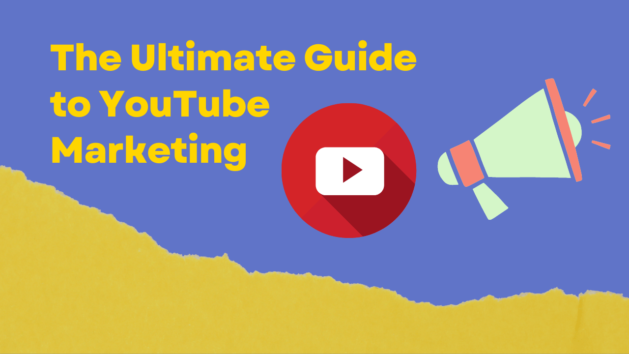 The Ultimate Guide to YouTube Marketing