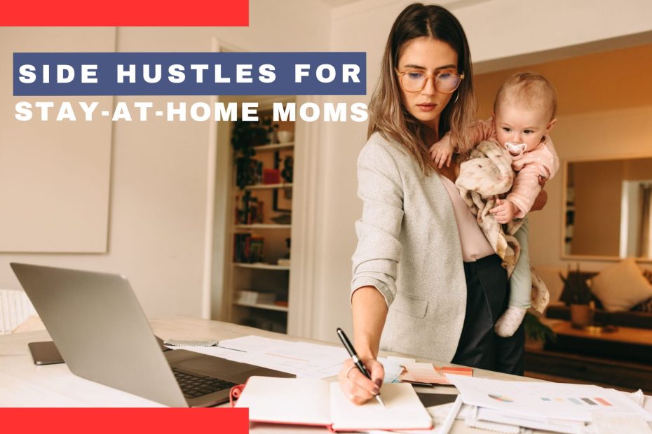 Side Hustles for Stay-at-Home Moms