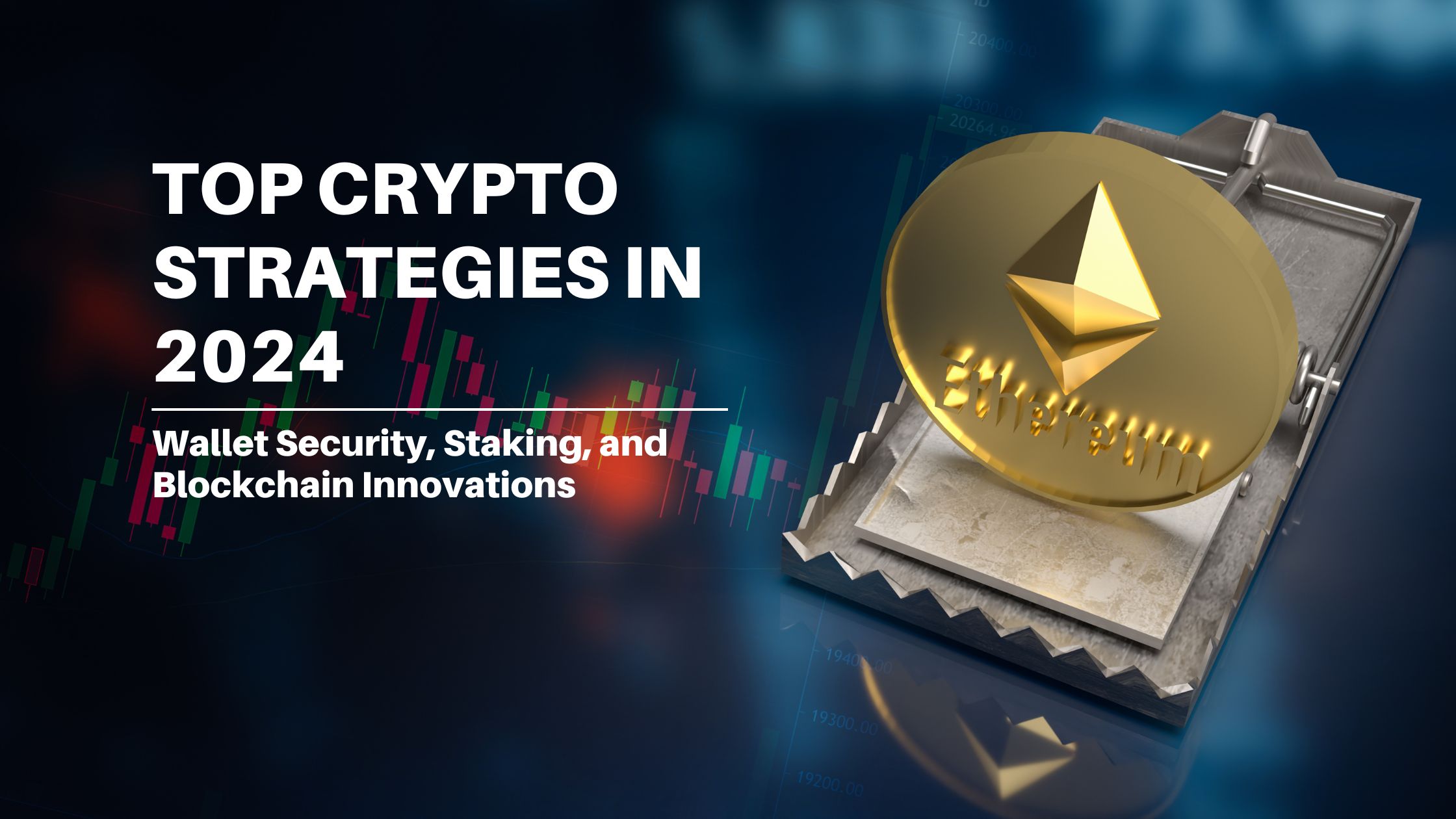 Top Crypto Strategies in 2024: Wallet Security, Staking, and Blockchain Innovations