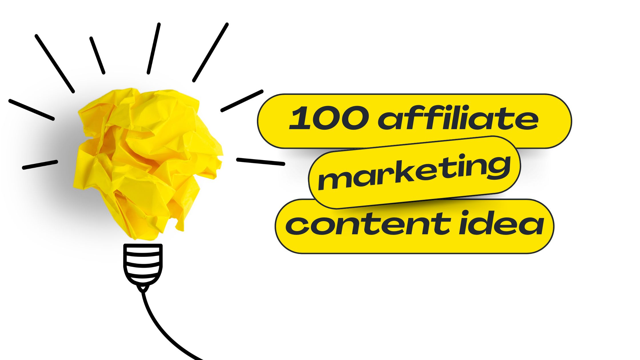 100 Affiliate Marketing Content Ideas