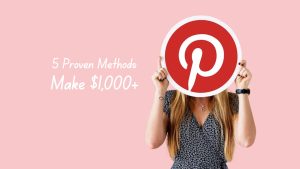 Make $1,000 Per Month with Pinterest 5 Proven Methods