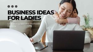 Business Ideas for Ladies